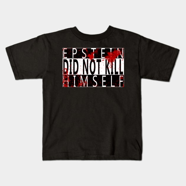 Epstein Did Not Kill Himself Kids T-Shirt by GodsBurden